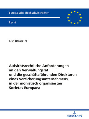cover image of Aufsichtsrechtliche Anforderungen an den Verwaltungsrat und die geschaeftsfuehrenden Direktoren eines Versicherungsunternehmens in der monistisch organisierten Societas Europaea